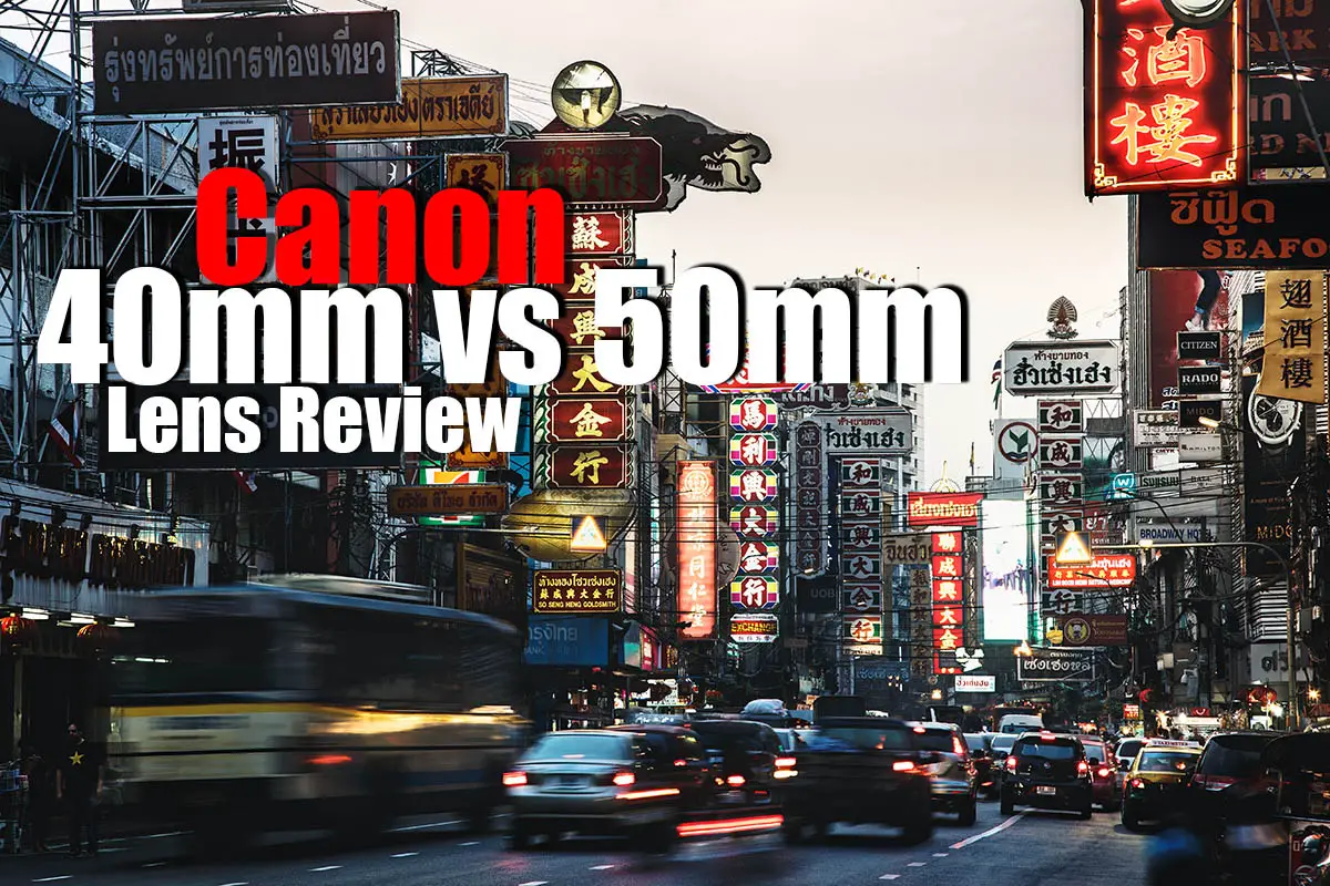 Canon 40mm vs 50mm Lens Review