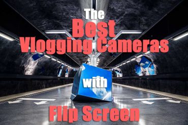 Which is the Best Vlogging Camera with Flip Screen 2022?
