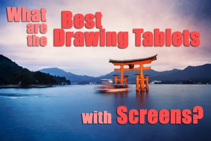 What are the best drawing tablets with screens?
