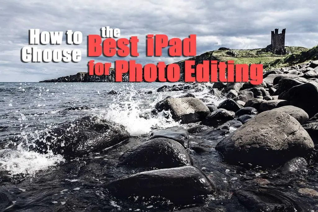 The Best iPad for Photo Editing