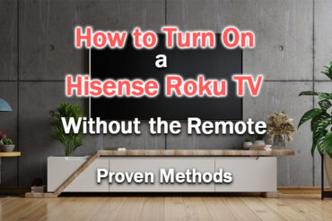 How to Turn on Hisense Roku TV Without Remote (6 EASY Methods)