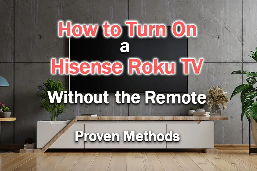 How to Turn on Hisense Roku TV Without Remote