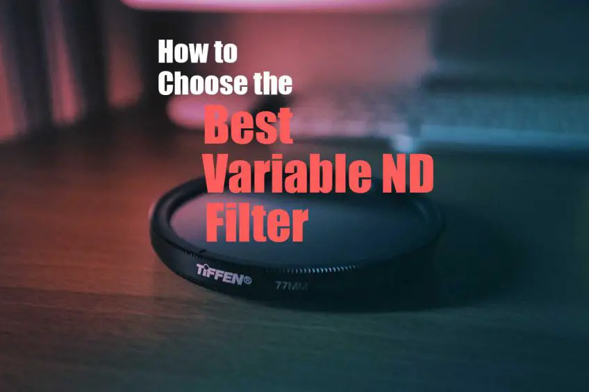 Choosing the Best Variable ND Filter in 2022