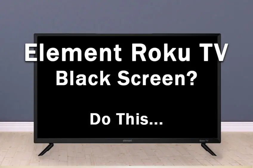Element Roku TV Black Screen: Do THIS…