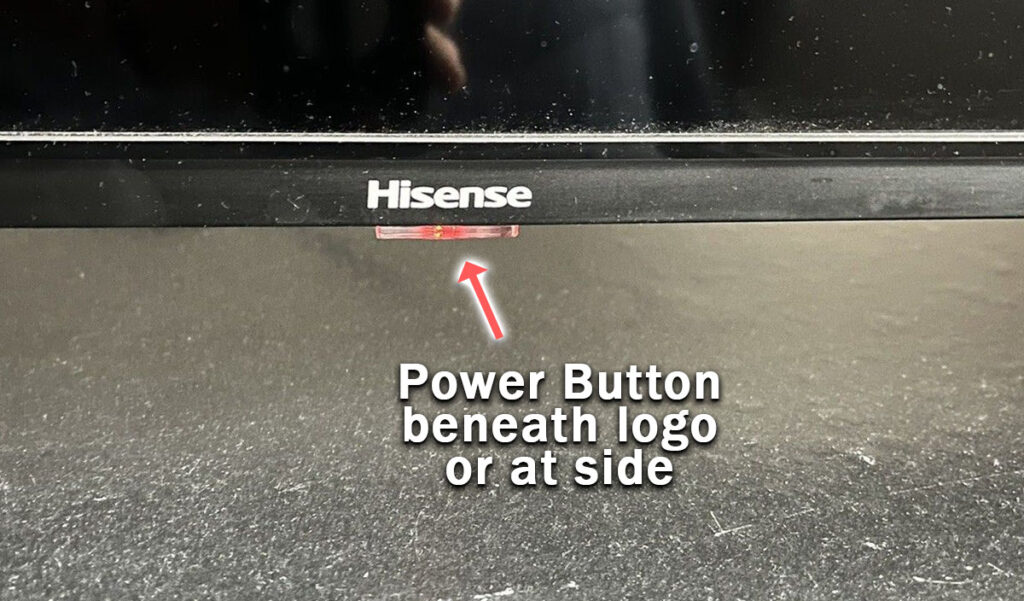 location of power button for Hisense TV is beneath logo or at side