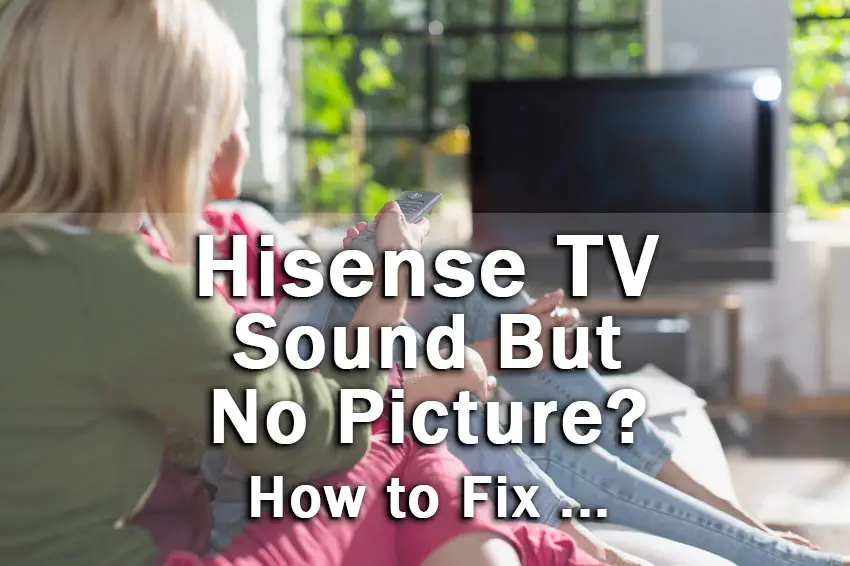hisense tv sound but no picture