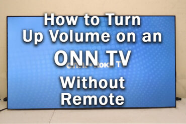 How to Turn Up Volume on ONN TV Without Remote: Do THIS…