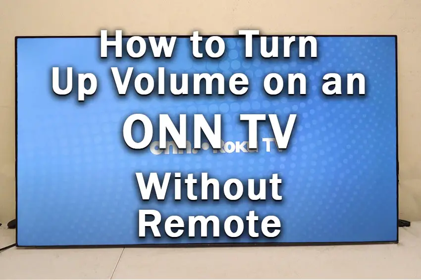 how to turn up volume on onn tv without remote