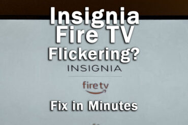 Insignia Fire TV Dim and Flickering? Fix in Minutes