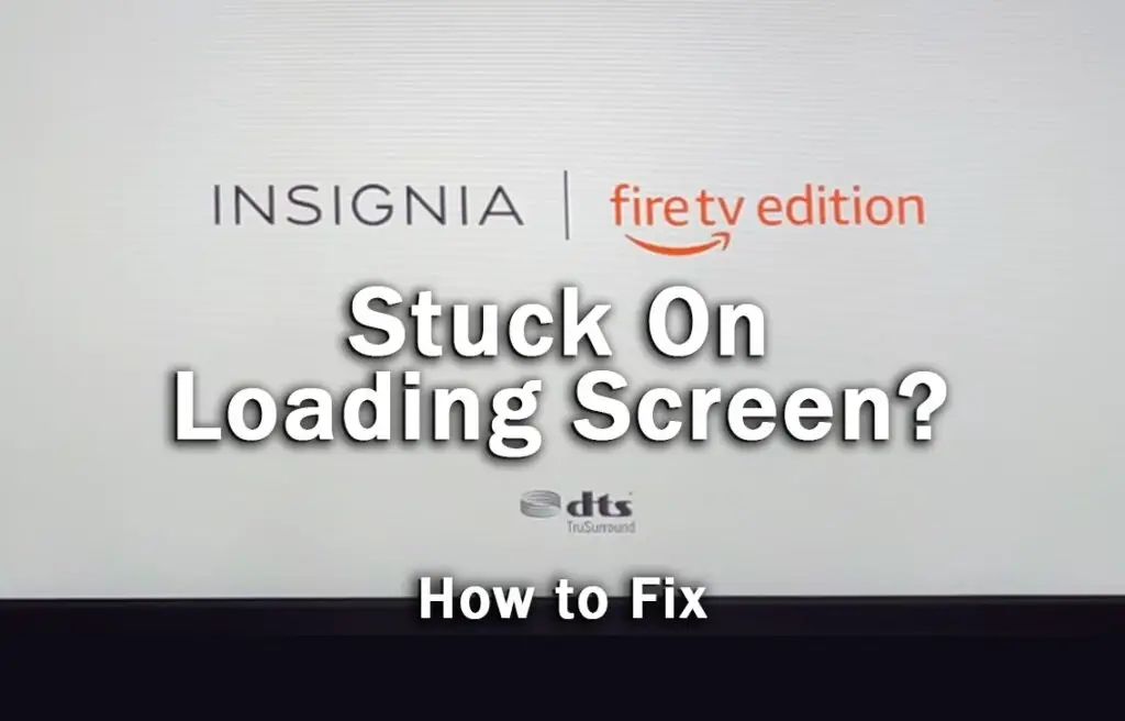 insignia fire tv stuck on loading screen