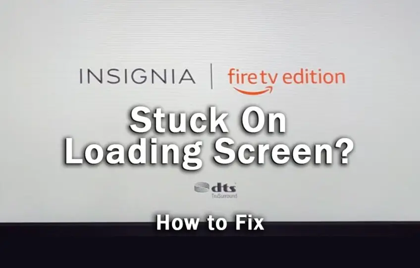 Insignia Fire TV Stuck On Loading Screen? [FIXED]