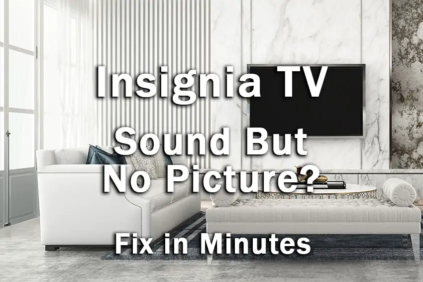 If your Insignia TV has sound but no picture, you can use this guide to troubleshoot and fix your TV, and get it working again using only household tools.