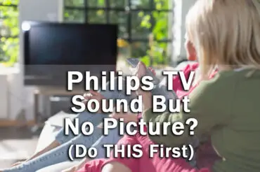 Philips TV Sound But No Picture: Do THIS…