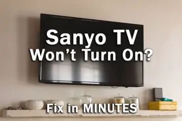 Sanyo TV Won’t Turn On: The EASIEST Fix…