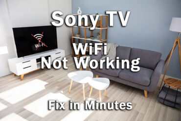 Sony TV Not Connecting to WiFi: Read This FIRST