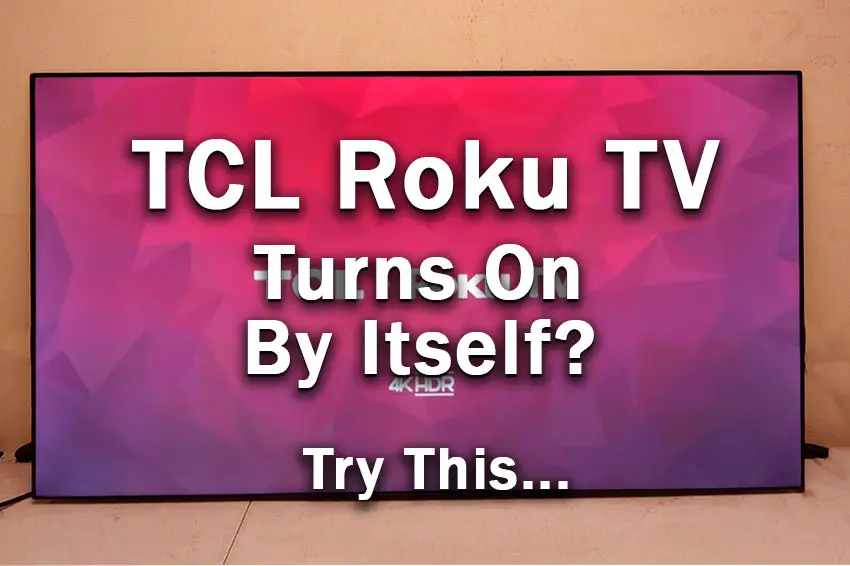 tcl roku tv turns on by itself