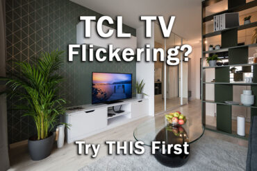TCL TV Flickering: Try THIS First