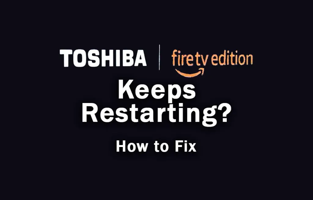 toshiba fire tv keeps restarting
