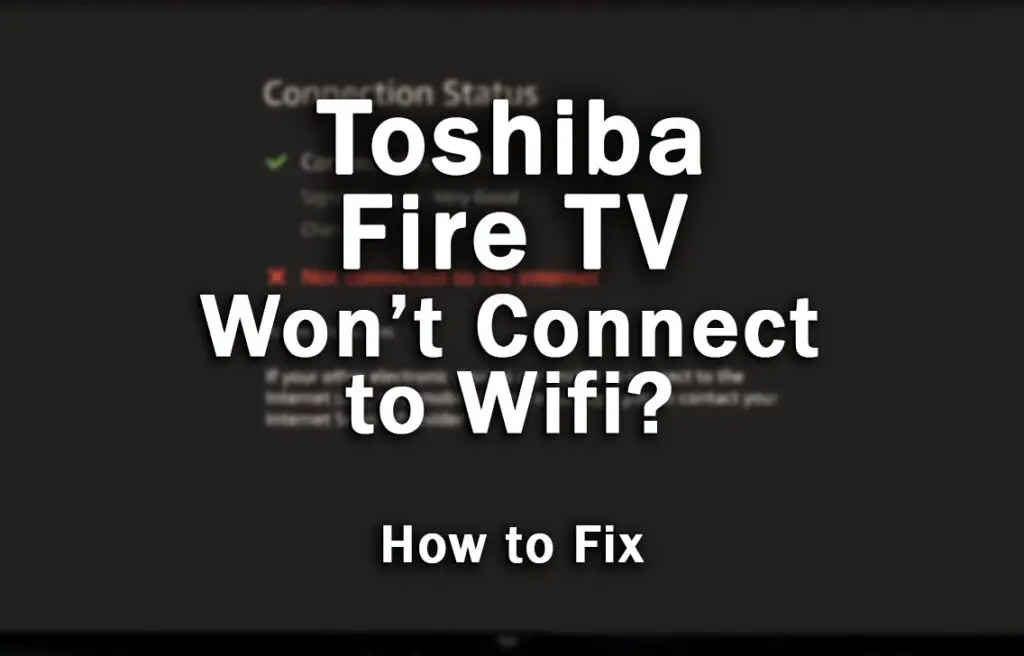 toshiba fire tv not connecting to wifi