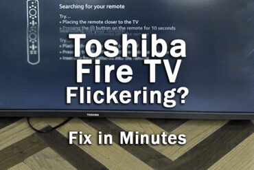 Toshiba Fire TV Screen Flickering? Fix in Minutes