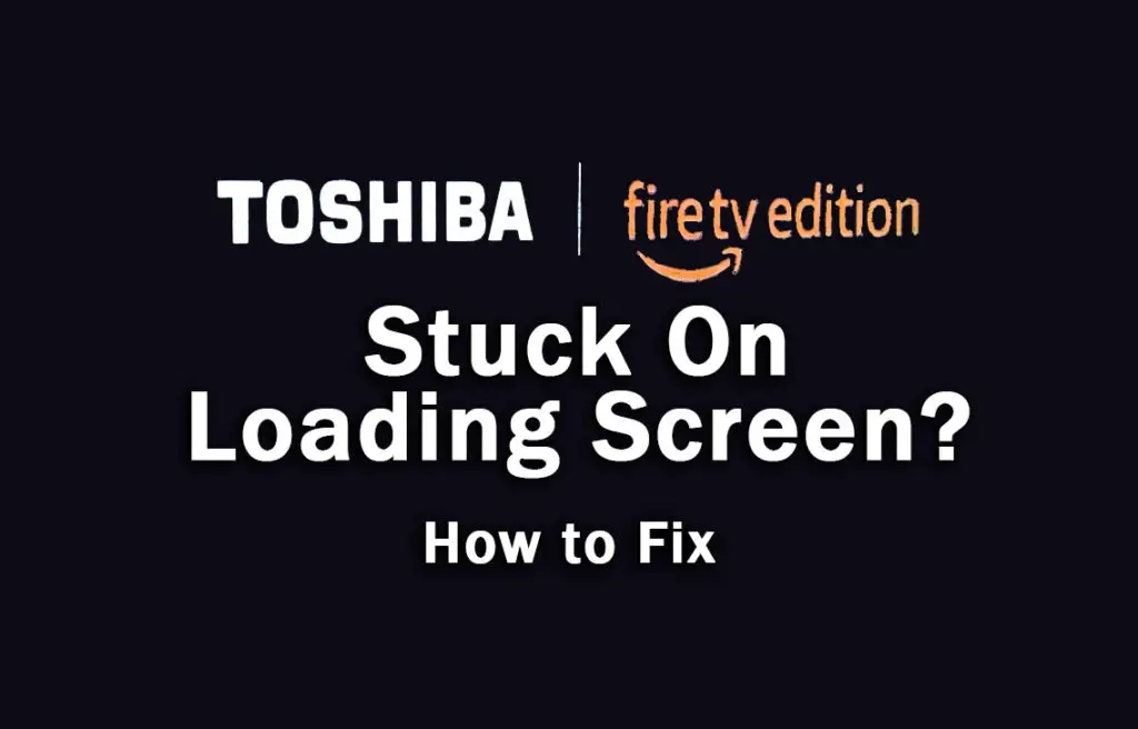 toshiba fire tv stuck on loading screen