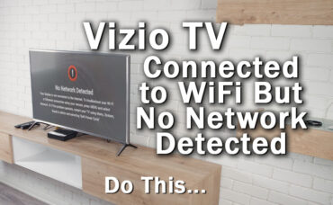 Vizio TV Connected to WiFi But No Network Detected: Do This…