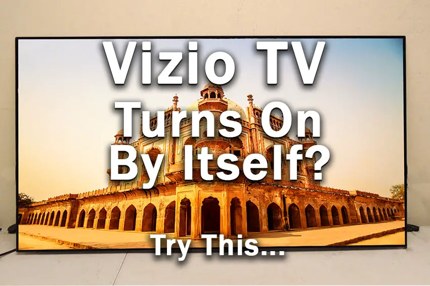 Vizio Tv Turns On By Itself: Quick And Simple Guide  