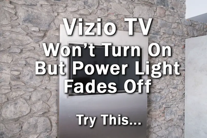 Vizio TV Won’t Turn On But Power Light Fades Off: Fix in Minutes