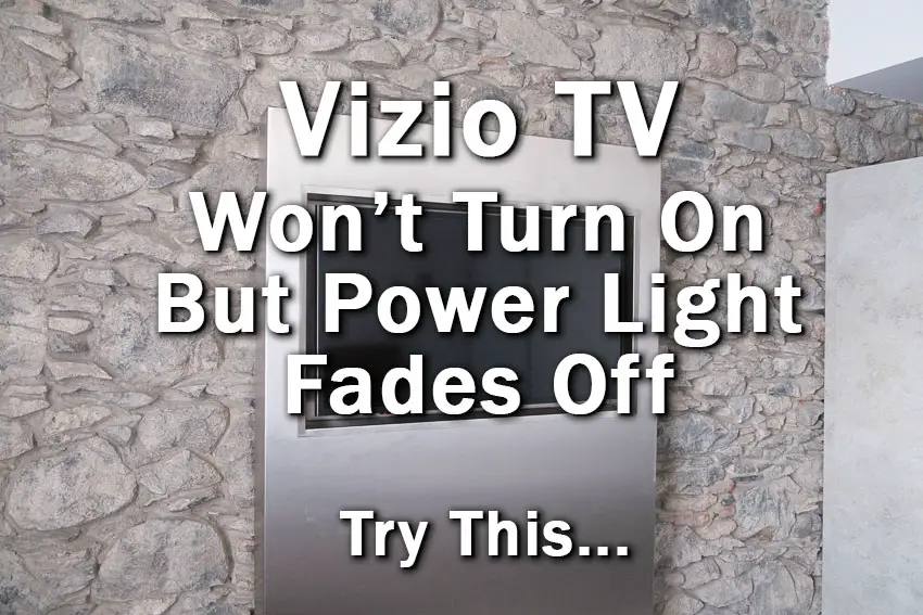 vizio tv won't turn on power light fades off