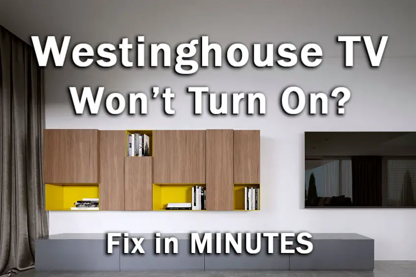 Westinghouse TV Won’t Turn On: Fix in Minutes