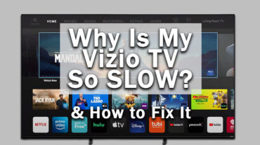 Why Is My Vizio TV So Slow? (& How to Fix It)