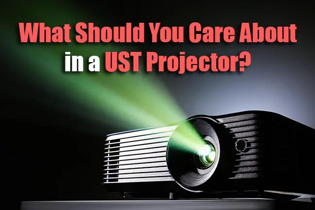 Ultra short throw projector key criteria