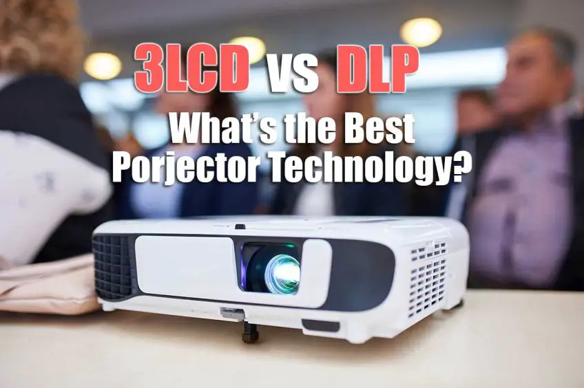 3LCD vs DLP: The Best Projector Technology?