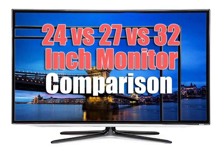 24 vs 27 vs 32 Inch Monitor Complete Comparison