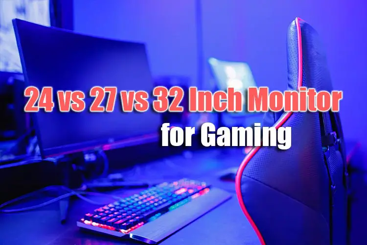 24 vs 27 vs 32 inch monitor for gaming