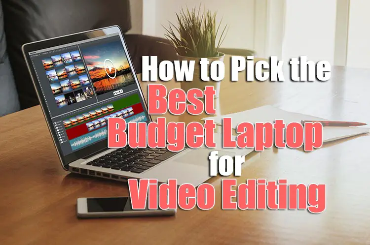 best budget laptop for video editing