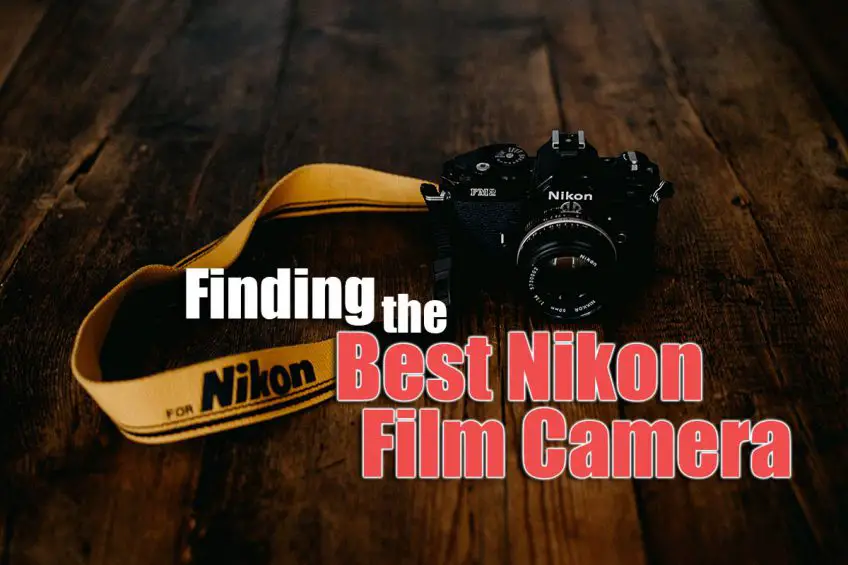 Finding the Best Nikon Film Camera in 2022