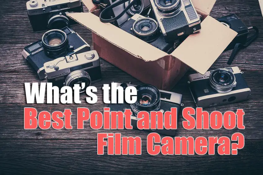What’s the Best Point and Shoot Film Camera 2022?