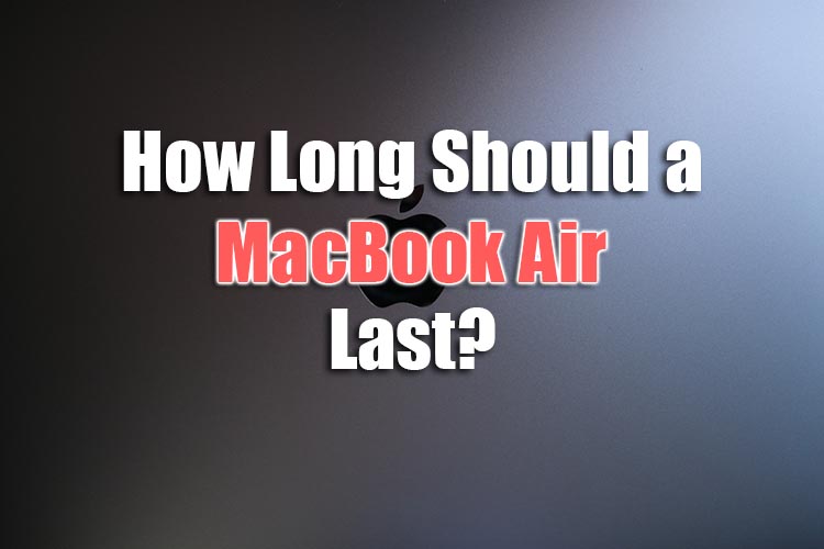 how long should a macbook air last