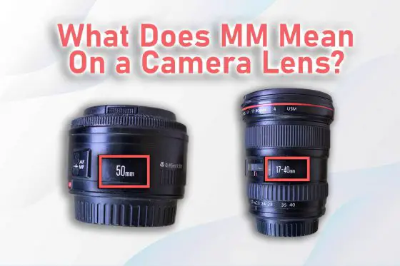 What Does MM Mean on a Camera Lens? [The REAL Definition]