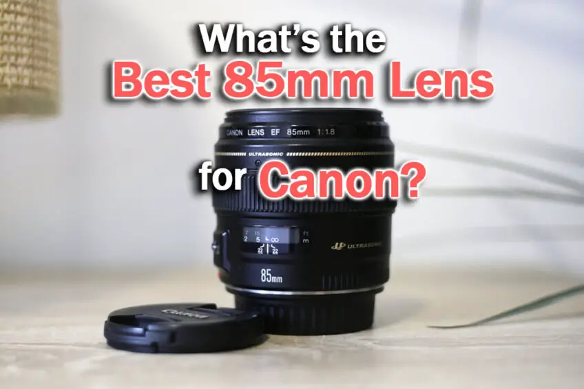 What’s the Best 85mm Lens for Canon 2022?