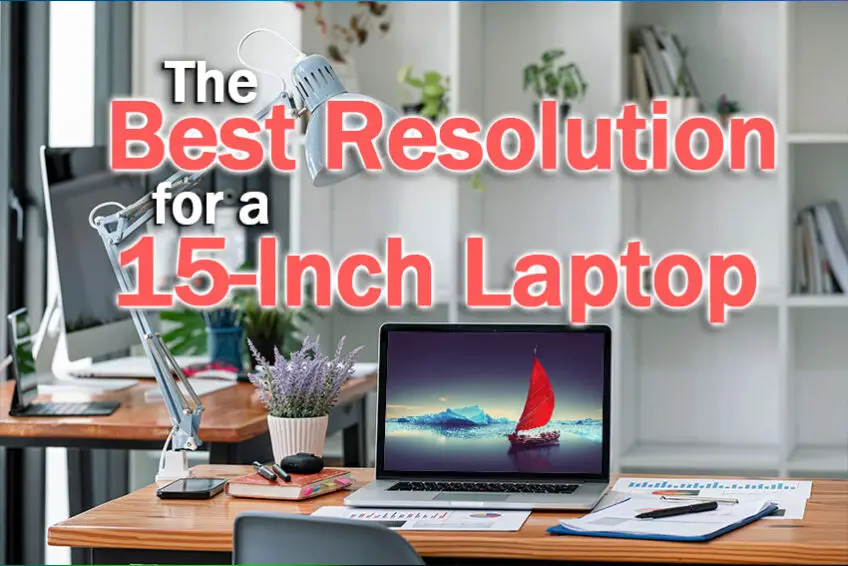 The Best Resolution for a 15 Inch Laptop [SOLVED]