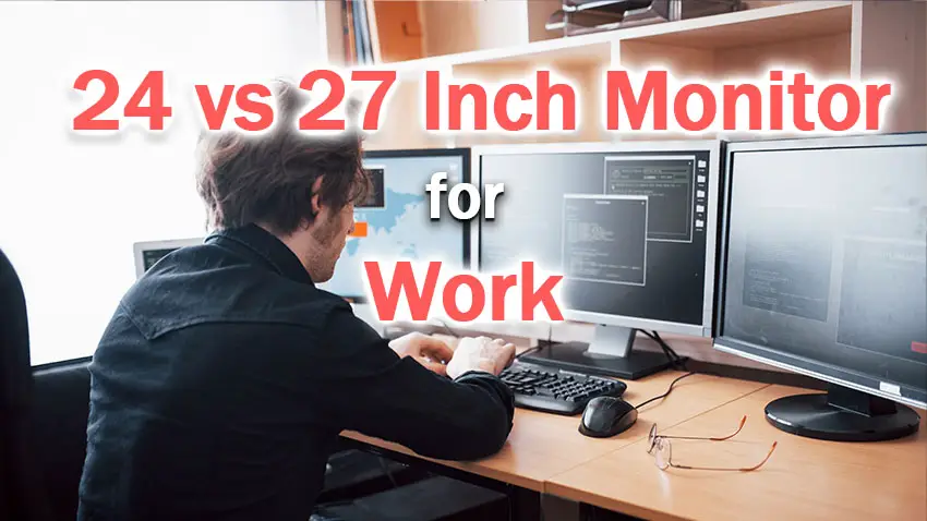 24 vs 27 inch monitor for work