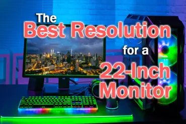 The Best Resolution for a 22 Inch Monitor [SOLVED]