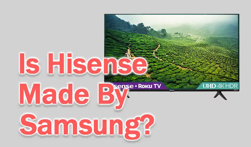 is hisense made by samsung