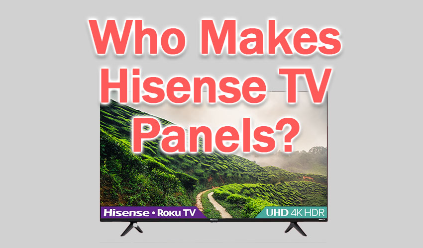 who makes hisense tv panels