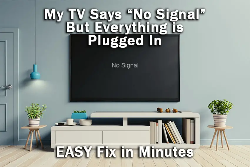 my tv says no signal but everything is plugged in